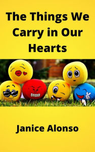 Title: The Things We Carry in Our Hearts, Author: Janice Alonso