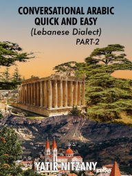 Title: Conversational Arabic Quick and Easy: Lebanese Dialect - PART 2, Author: Yatir Nitzany