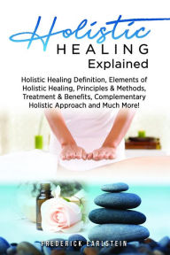 Title: Holistic Healing Explained, Author: Frederick Earlstein