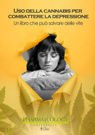 Title: Uso della cannabis per combattere la depressione un libro che puó salvare delle vite, Author: Pharmacology University