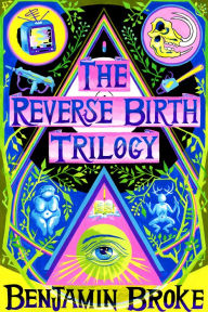 Title: The Reverse Birth Trilogy, Author: Benjamin Broke