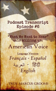 Title: American Voice Podcast: Episode #6 Transcript, Author: Troy Marcus Grooms