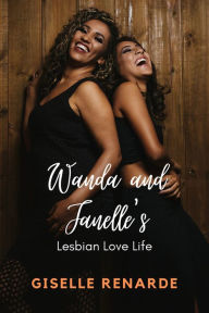 Title: Wanda and Janelle's Lesbian Love Life, Author: Giselle Renarde