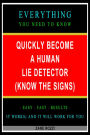 Quickly Become a Human Lie Detector (Know the Signs): Everything You Need to Know - Easy Fast Results - It Works; and It Will Work for You