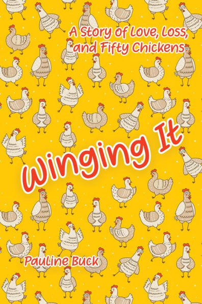 Winging It: A Story of Love, Loss, and Fifty Chickens