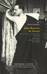 Title: Julio Romero de Torres: entrevistas y confesiones (1899-1930), Author: Rafael Inglada