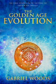 Title: The Golden Age Evolution, Author: Gabriel Woods