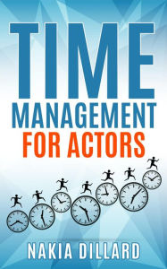 Title: Time Management for Actors, Author: Nakia Dillard