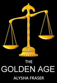 Title: The Golden Age, Author: Alysha Fraser