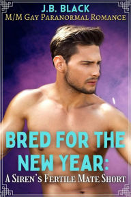 Title: Bred for the New Year: A Siren's Fertile Mate Short, Author: J.B. Black