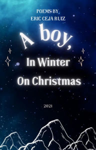 Title: A boy, in Winter, on Christmas, Author: Eric Ceja Ruiz