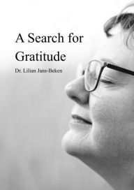Title: A Search For Gratitude, Author: Dr. Lilian Jans-Beken (Dr. Gratitude)