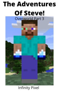 Title: The Adventure's of Steve! Overworld Part 3, Author: Infinity Pixel