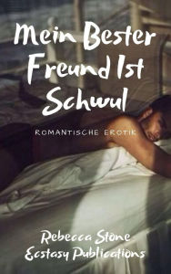 Title: Mein Bester Freund Ist Schwul: Romantische Erotik, Author: Rebecca Stone