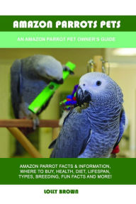 Title: Amazon Parrots Pets, Author: Lolly Brown