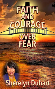 Title: Faith and Courage over Fear, Author: Sherelyn Duhart