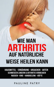 Title: Wie man Arthritis auf natürliche Weise heilen kann, Author: Pauline Patry