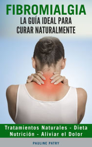Title: Fibromialgia: La Guía ideal para Curar Naturalmente, Author: Pauline Patry