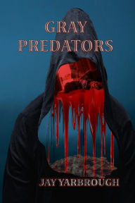 Title: Gray Predators, Author: Jay Yarbrough