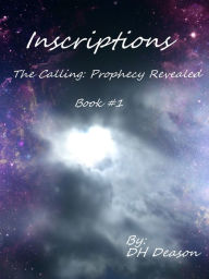 Title: Inscriptions: Calling the Prophecy Revealed, Author: D.H. Deason