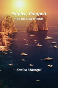 Title: Naples, Pompeii, and the Gulf Islands, Author: Enrico Massetti