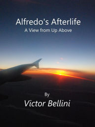 Title: Alfredo's Afterlife, Author: Victor Bellini