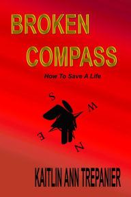 Title: Broken Compass How To Save A Life, Author: Kaitlin Ann Trepanier