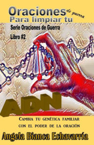 Title: Oraciones de Guerra para Limpiar tu ADN, Author: Angela Bianca Echavarria