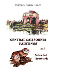Title: Central California Paintings and Selected Artwork, Author: Clarence Robert Tower
