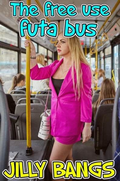 The Free Use Futa Bus By Jilly Bangs Ebook Barnes And Noble®