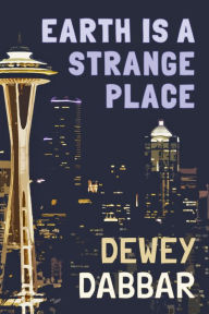 Title: Earth Is a Strange Place, Author: Dewey Dabbar