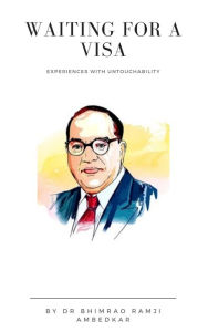 Title: Waiting for a Visa: Experiences with Untouchability, Author: Dr. B. R. Ambedkar