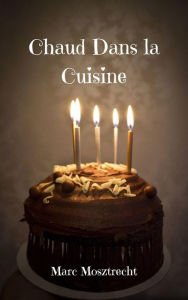 Title: Chaud Dans la Cuisine, Author: Marc Mosztrecht