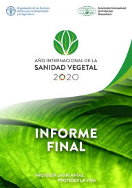 Title: Año Internacional de la Sanidad Vegetal: Informe final: Proteger las plantas, proteger la vida, Author: Organización de las Naciones Unidas para la Alimentación y la Agricultura