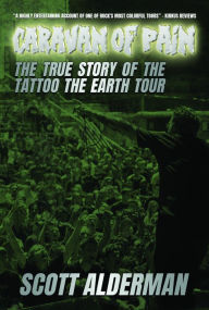 Title: Caravan of Pain: The True Story of the Tattoo the Earth Tour, Author: Scott Alderman