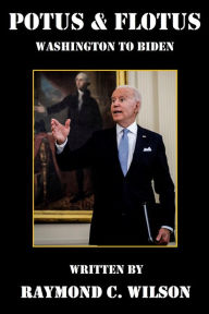 Title: POTUS & FLOTUS - Washington to Biden (Presidents of the United States, #3), Author: Raymond C. Wilson