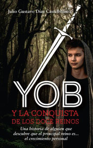 Title: Yob y la conquista de los doce reinos, Author: Julio Gustavo Diaz Castelblanco