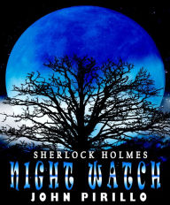 Title: Sherlock Holmes, Night Watch, Author: John Pirillo