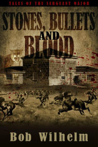 Title: Stones, Bullets and Blood, Author: Robert Wilhelm