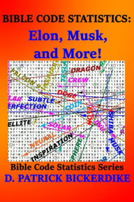 Title: Bible Code Statistics: Elon, Musk, and More!, Author: D. Patrick Bickerdike