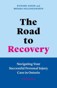 Title: The Road to Recovery: Navigating Your Successful Personal Injury Case in Ontario, Author: Richard Auger