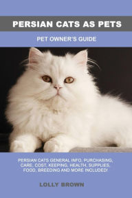 Title: Persian Cats as Pets, Author: Lolly Brown