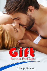 Title: Gift between Her Thighs, Author: Cheji .I. Bakari Sr