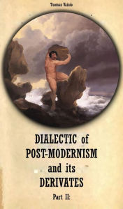 Title: Dialectic of Postmodernism and its Derivates Part II, Author: Tuomas Vainio