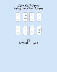 Title: Tarot Card Games Using the Minor Arcana, Author: Kristal E. Lynn