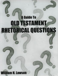 Title: A Guide to Old Testament Rhetorical Questions, Author: William Lawson