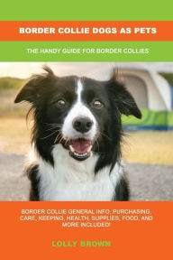 Title: Border Collie Dogs as Pets, Author: Lolly Brown