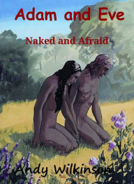 Title: Adam and Eve Naked and Afraid, Author: Andy Wilkinson