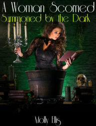 Title: A Woman Scorned: Summoned by the Dark, Author: Molly Ellis