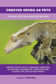 Title: Crested Gecko as Pets, Author: Lolly Brown